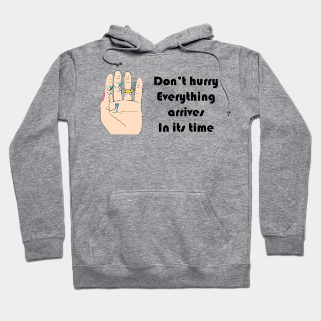 Don’t hurry Everything arrives In its time Hoodie by richercollections